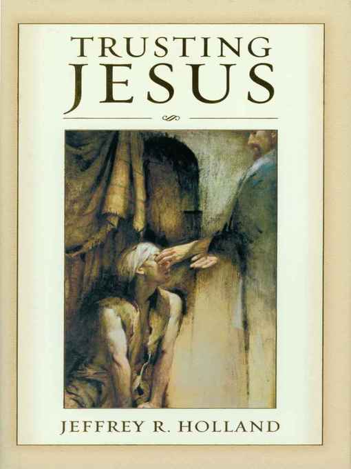 Title details for Trusting Jesus by Jeffrey R. Holland - Available